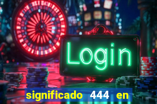 significado 444 en lo espiritual